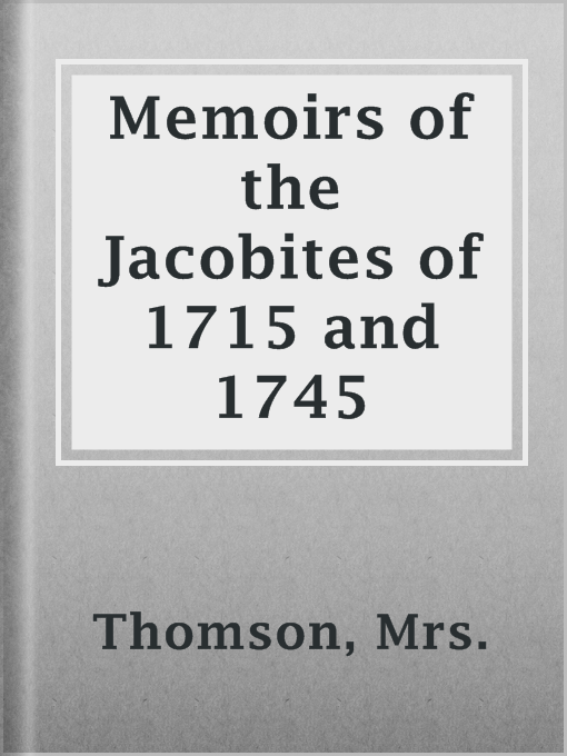 Title details for Memoirs of the Jacobites of 1715 and 1745 by Mrs. Thomson - Available